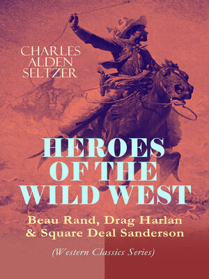 cover image of HEROES OF THE WILD WEST – Beau Rand, Drag Harlan & Square Deal Sanderson (Western Classics Series)